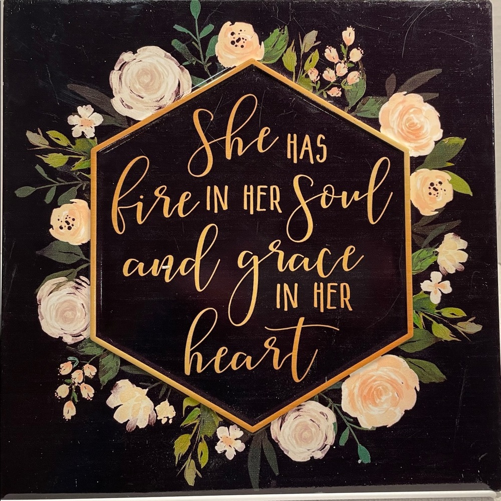 She has fire in her soul and and grace in her heart 10” x 10” metal sign